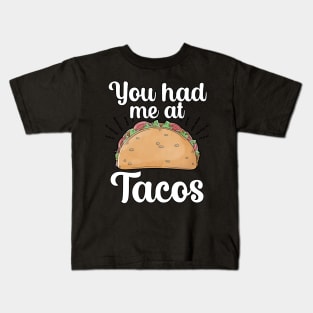 You had me at Tacos Kids T-Shirt